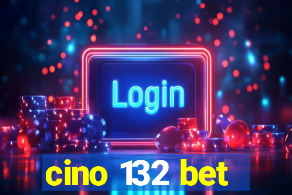 cino 132 bet