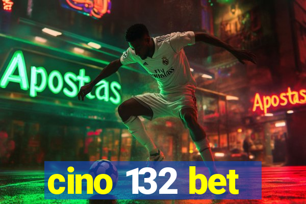 cino 132 bet