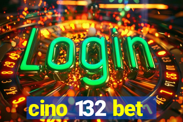 cino 132 bet