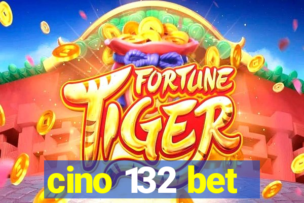 cino 132 bet