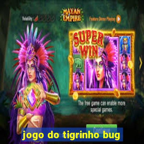 jogo do tigrinho bug