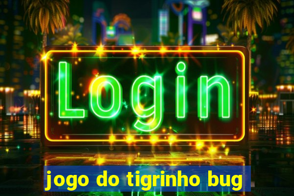 jogo do tigrinho bug