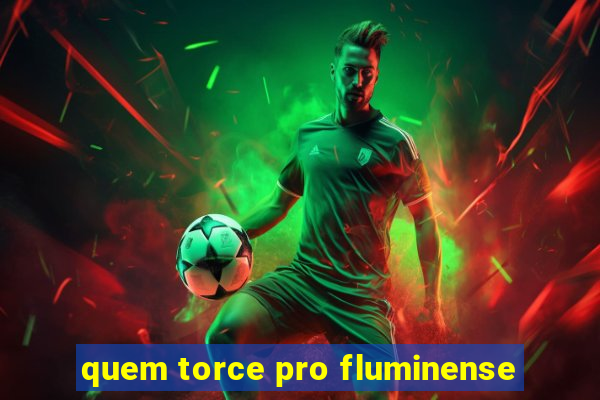 quem torce pro fluminense