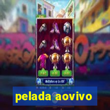 pelada aovivo