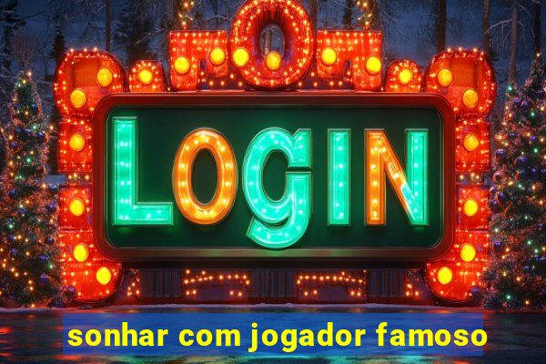 sonhar com jogador famoso