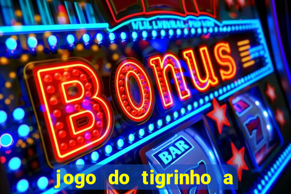 jogo do tigrinho a partir de r$ 1