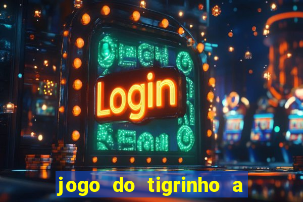 jogo do tigrinho a partir de r$ 1