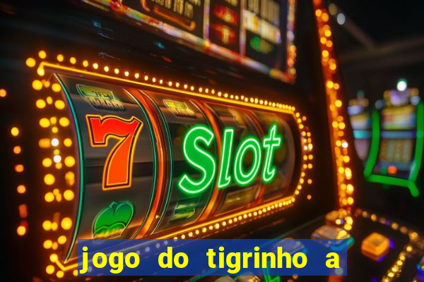 jogo do tigrinho a partir de r$ 1