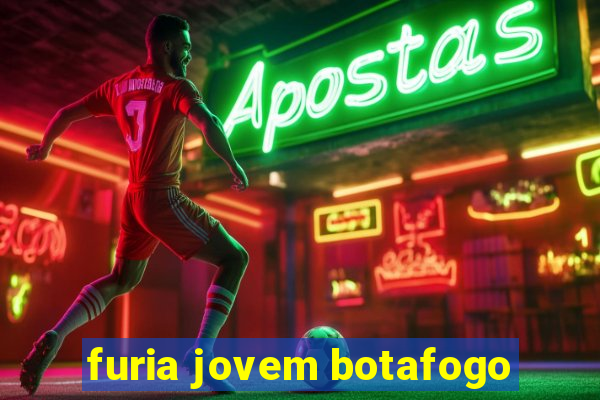 furia jovem botafogo