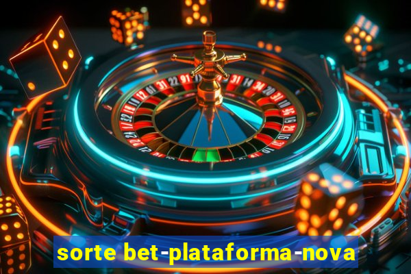 sorte bet-plataforma-nova