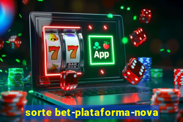 sorte bet-plataforma-nova