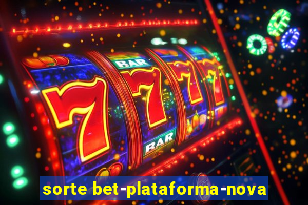 sorte bet-plataforma-nova