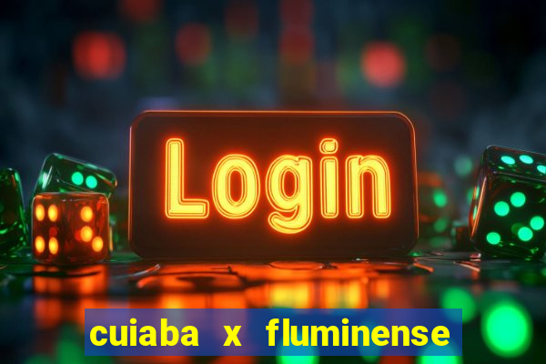 cuiaba x fluminense ao vivo