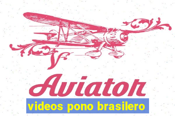 videos pono brasilero