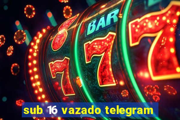 sub 16 vazado telegram