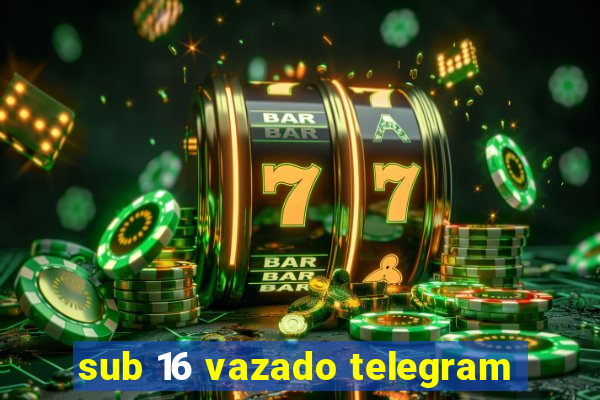 sub 16 vazado telegram