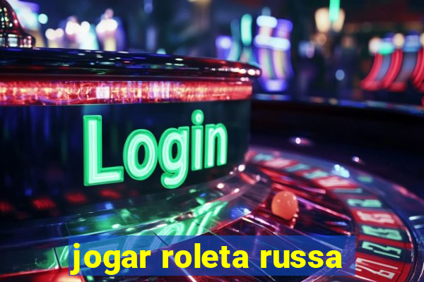 jogar roleta russa