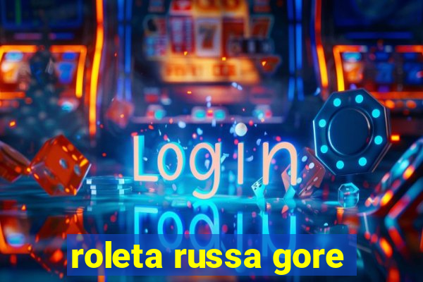 roleta russa gore