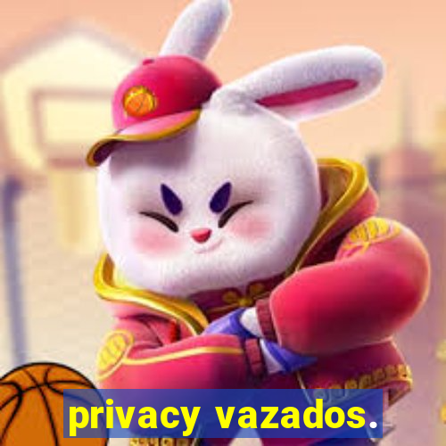 privacy vazados.