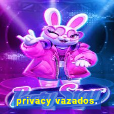 privacy vazados.