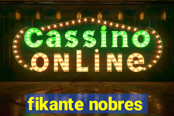 fikante nobres