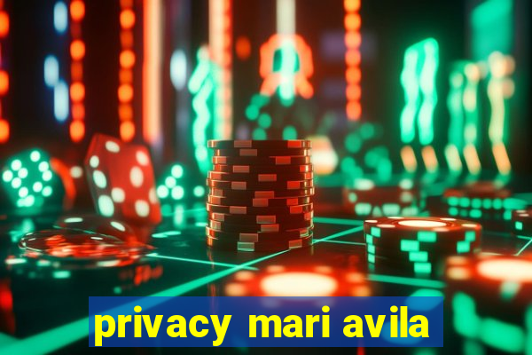 privacy mari avila