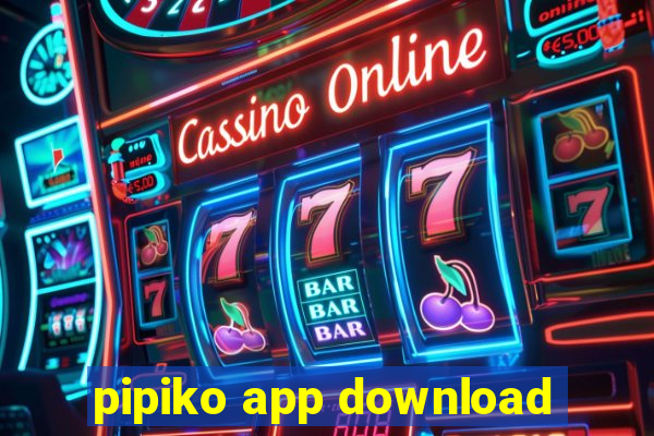 pipiko app download