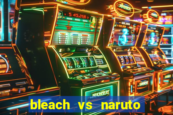 bleach vs naruto 2.6 jogos de luta