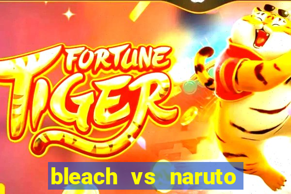 bleach vs naruto 2.6 jogos de luta