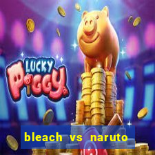 bleach vs naruto 2.6 jogos de luta