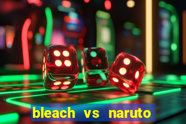 bleach vs naruto 2.6 jogos de luta