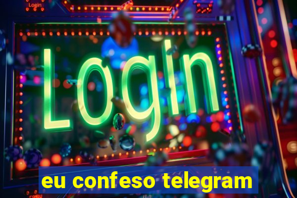 eu confeso telegram