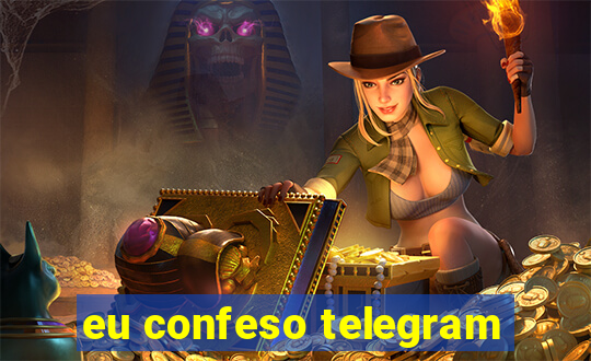 eu confeso telegram