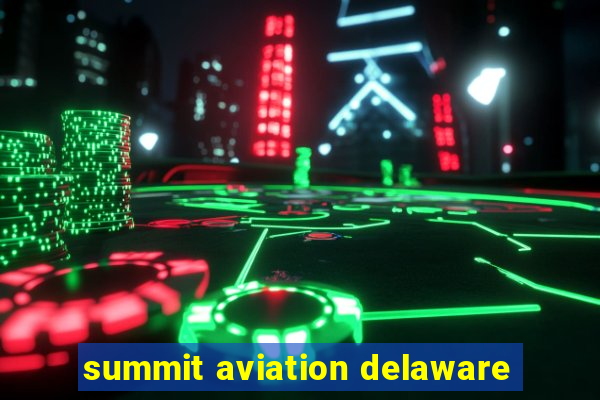 summit aviation delaware