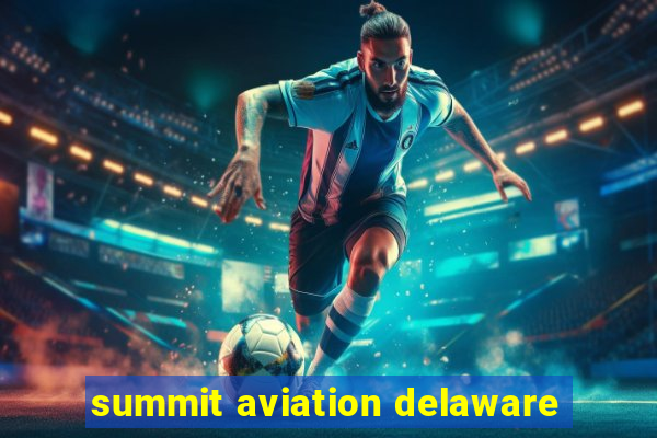 summit aviation delaware