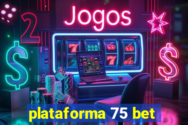 plataforma 75 bet