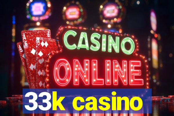 33k casino