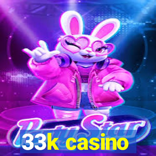 33k casino