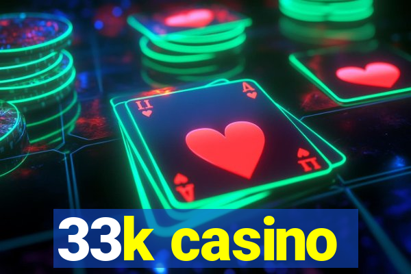 33k casino