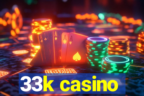 33k casino