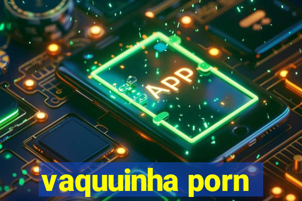 vaquuinha porn