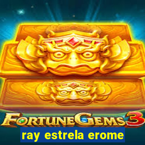 ray estrela erome