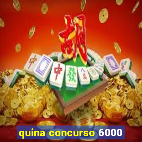 quina concurso 6000