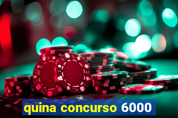 quina concurso 6000