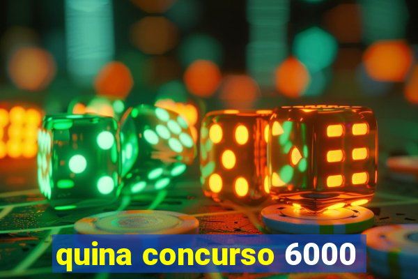 quina concurso 6000