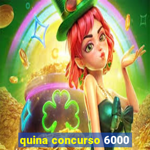 quina concurso 6000