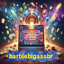 barbiebigassbr