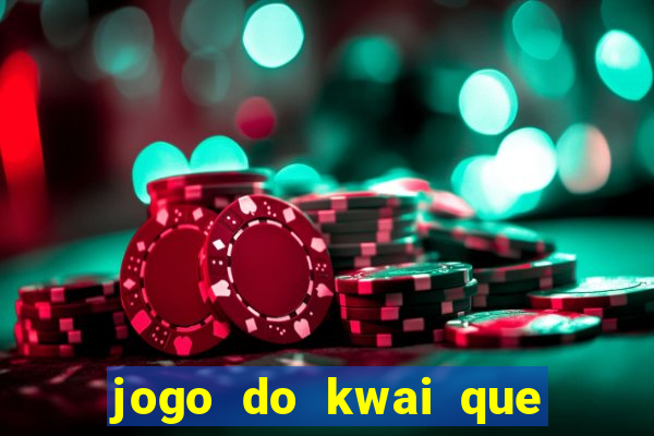 jogo do kwai que ganha dinheiro