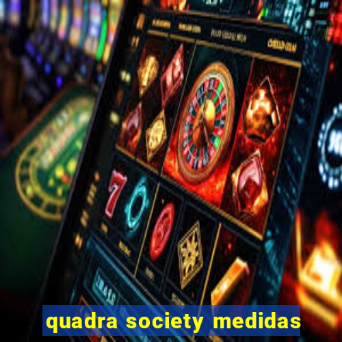 quadra society medidas