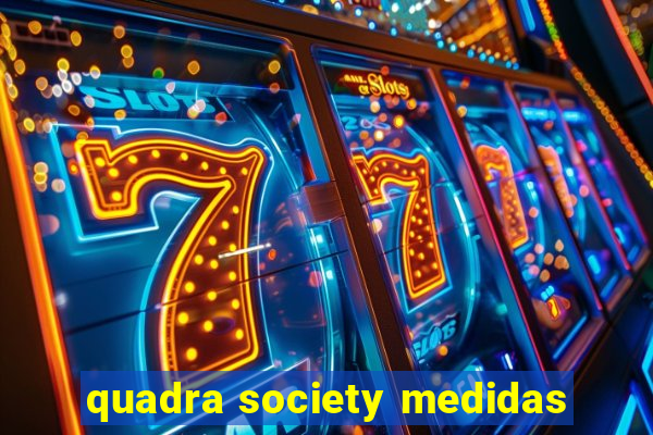 quadra society medidas